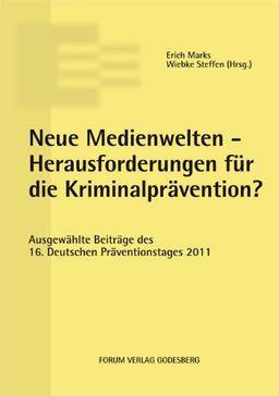 Neue Medienwelten - Herausforderungen für die Kriminalprävention?: Ausgewählte Beiträge des 16. Deutschen Präventionstages (30. und 31. Mai 2011 in Oldenburg)