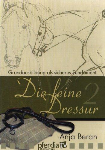 Die feine Dressur 2 - Grundausbildung als sicheres Fundament