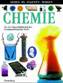 Sehen, Staunen, Wissen: Chemie. Von den Eigenschaften und dem Zusammenwirken der Stoffe