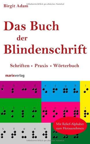 Das Buch der Blindenschrift: Schriften, Praxis, Wörterbuch