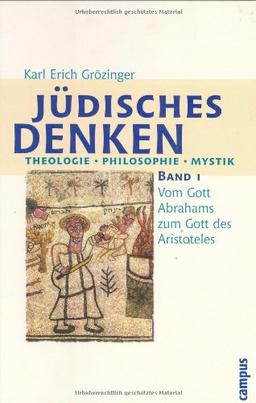 Jüdisches Denken. Theologie - Philosophie - Mystik: Band 1: Vom Gott Abrahams zum Gott des Aristoteles: Vom Gott Abrahams zum Gott Aristoteles