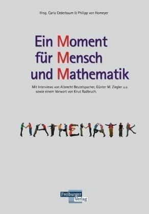 Ein Moment für Mensch und Mathematik: Mit Interviews von Albrecht Beutelspacher, Günter M. Ziegler u.a.