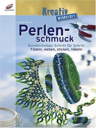 Kreativ-Werkstatt: Perlenschmuck. Grundtechniken Schritt für Schritt. Fädeln, Weben, Stricken, Häkeln