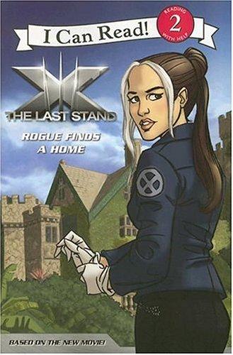 X-Men: The Last Stand: Rogue Finds a Home (I Can Read Book 2, Band 2)