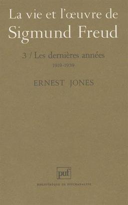 La vie et l'oeuvre de Sigmund Freud. Vol. 3. Les dernières années, 1919-1939