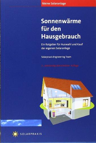 Meine Solaranlage - Sonnenwärme für den Hausgebrauch: Ein Ratgeber für Auswahl und Kauf der eigenen Solaranlage