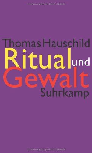 Ritual und Gewalt: Ethnologische Studien an europäischen und mediterranen Gesellschaften