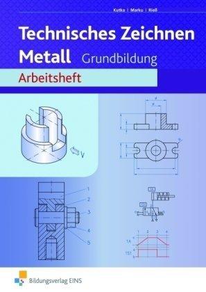 Technisches Zeichnen Metall - Grundbildung - Arbeitsheft