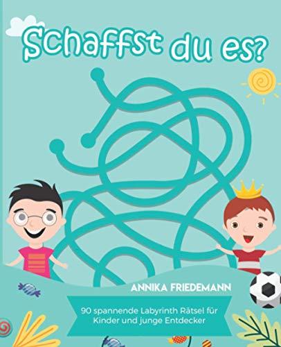 Schaffst du es? - 90 spannende Labyrinth Rätsel für Kinder und junge Entdecker