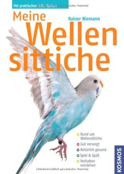 Meine Wellensittiche: Rund um den Welli. Gut versorgt. Natürlich gesund. Spiel und Spass. Verhalten verstehen