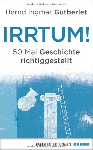 Irrtum!: 50 Mal Geschichte richtiggestellt