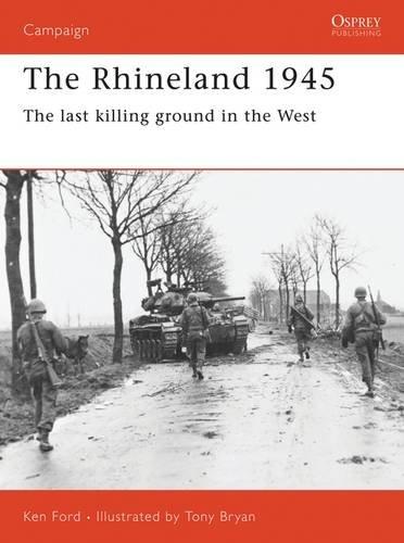 The Rhineland 1945: The Last Killing Ground in the West (Campaign, Band 74)