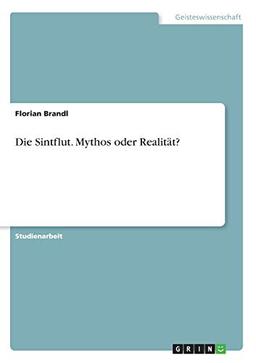 Die Sintflut. Mythos oder Realität?