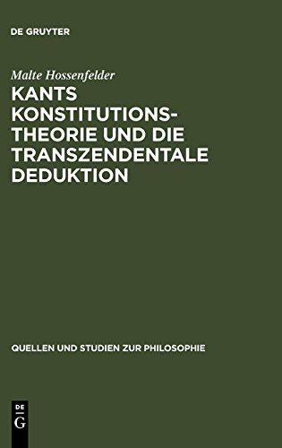 Kants Konstitutionstheorie und die Transzendentale Deduktion (Quellen und Studien zur Philosophie, Band 12)