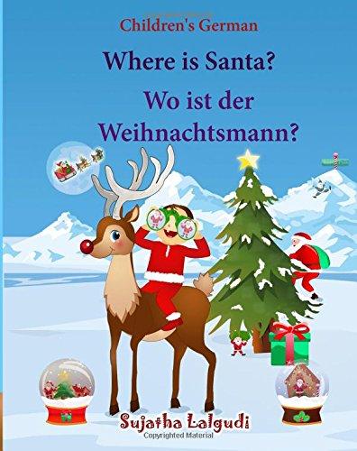 Children's German: Where is Santa. Wo ist der Weihnachtsmann: German picture book, Children's Picture book English-German (Bilingual Edition) (German ... kids (Bilingual German books for children:)