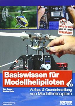 Basiswissen für Helipiloten - Einsteiger, Band 1: Aufbau und Grundeinstellung von Modellhelicoptern