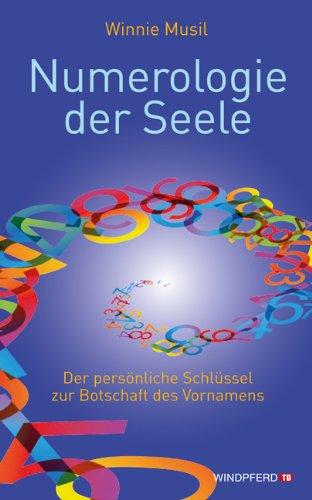 Numerologie der Seele - Der persönliche Schlüssel zur Botschaft des Vornamens