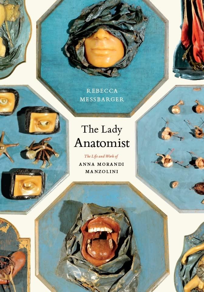 The Lady Anatomist: The Life and Work of Ana Morandi Manzolini