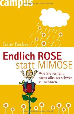 Endlich Rose statt Mimose: Wie Sie lernen, nicht alles so schwer zu nehmen