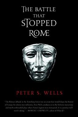 The Battle That Stopped Rome: Emperor Augustus, Arminius, and the Slaughter of the Legions in the Teutoburg Forest