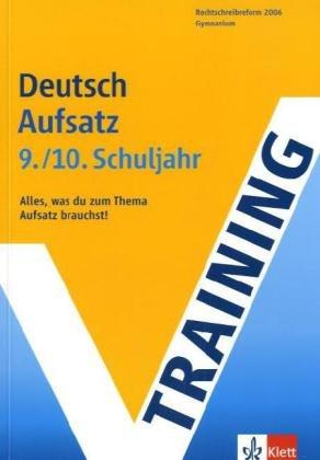 Training Deutsch Aufsatz 9./10. Schuljahr: Alles, was Du zum Thema Aufsatz brauchst!