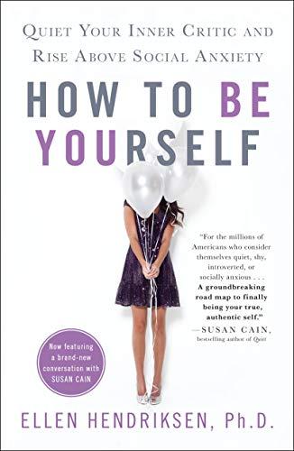 Hendriksen, E: How to be Yourself: Quiet Your Inner Critic and Rise Above Social Anxiety