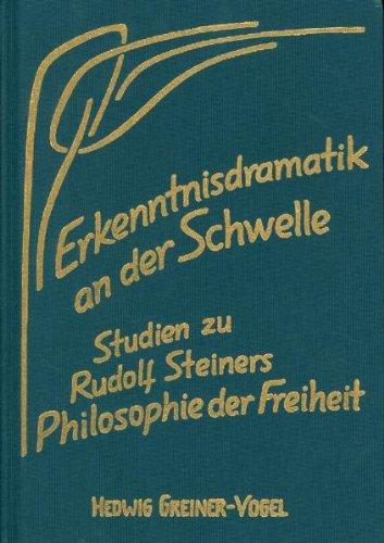 Erkenntnisdramatik an der Schwelle: Zugänge zu Rudolf Steiners Philosophie der Freiheit