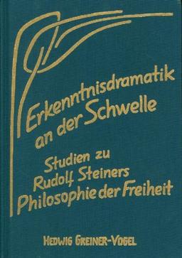 Erkenntnisdramatik an der Schwelle: Zugänge zu Rudolf Steiners Philosophie der Freiheit