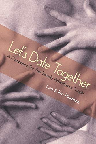 Let’s Date Together: A Companion For The Sexually Adventurous Couple