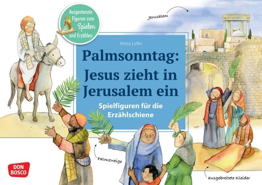 Palmsonntag: Jesus zieht in Jerusalem ein: Ausgestanzte Figuren zum Spielen und Erzählen. Kindgerechter Einstieg in die Passionsgeschichte mit der ... Erzählschiene: Bibel, Heilige und Vorbilder)