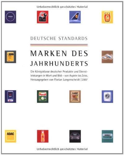 Deutsche Standards - Marken des Jahrhunderts: Die Königsklasse deutscher Produkte und Dienstleistungen in Wort und Bild - von Aspirin bis Zeiss.