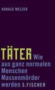 Täter: Wie aus ganz normalen Menschen Massenmörder werden