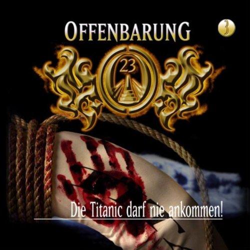 Offenbarung 23 - Folge 3: Die Titanic darf nie ankommen. Hörspiel.  Hörspiel: TEIL 3