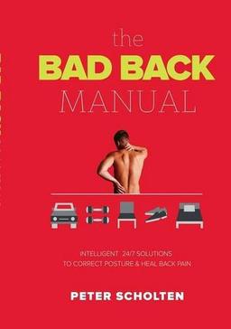 The Bad Back Manual: Intelligent 24 Hour Solutions to Correct Posture & Heal Back Pain