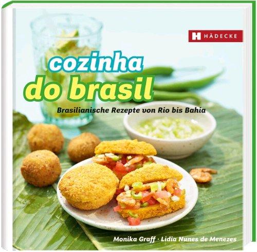 Cozinha do Brasil: Brasilianische Rezepte von Rio bis Bahia