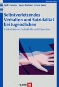 Selbstverletzendes Verhalten und Suizidalität bei Jugendlichen. Risikofaktoren, Selbsthilfe und Prävention