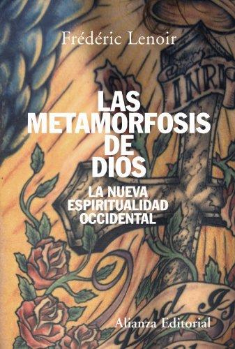 Las metamorfosis de Dios : la nueva espiritualidad occidental (Alianza Ensayo)