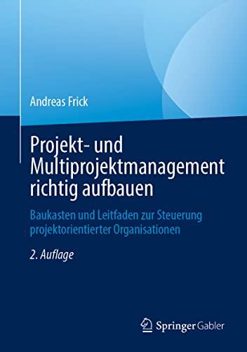 Projekt- und Multiprojektmanagement richtig aufbauen: Baukasten und Leitfaden zur Steuerung projektorientierter Organisationen