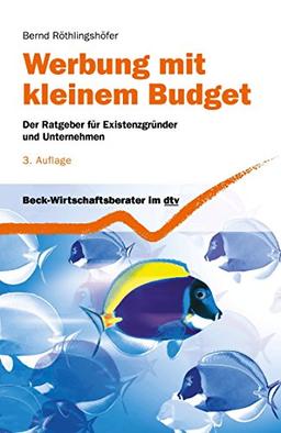 Werbung mit kleinem Budget: Der Ratgeber für Existenzgründer und Unternehmen (dtv Fortsetzungsnummer 71)