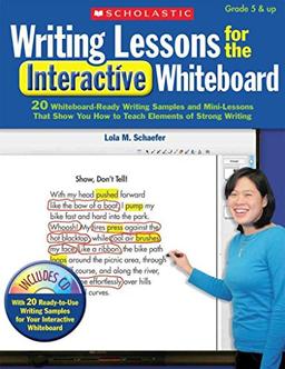 Writing Lessons for the Interactive Whiteboard: 20 Whiteboard-Ready Writing Samples and Mini-Lessons That Show You How to Teach the Elements of Strong