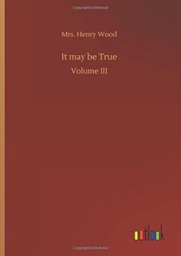 It may be True: Volume III