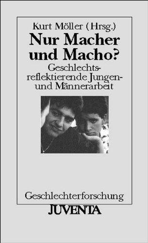 Nur Macher und Macho?: Geschlechtsreflektierende Jungen- und Männerarbeit