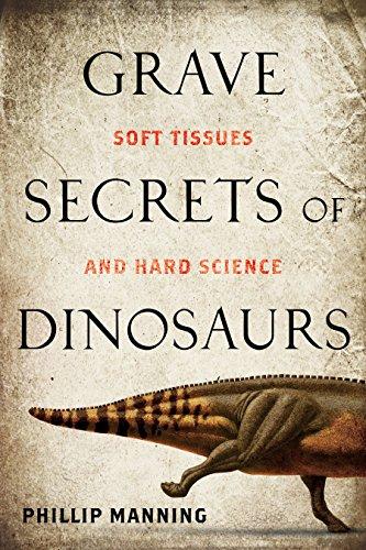 Grave Secrets of Dinosaurs: Soft Tissues and Hard Science