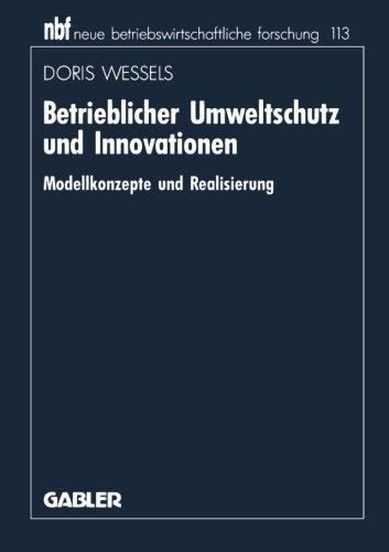 Betrieblicher Umweltschutz und Innovationen (Neue Betriebswirtschaftliche Forschung) (German Edition): Modellkonzepte und Realisierung (neue betriebswirtschaftliche forschung (nbf))