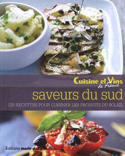 Saveurs du Sud : 120 recettes pour cuisiner les produits du soleil