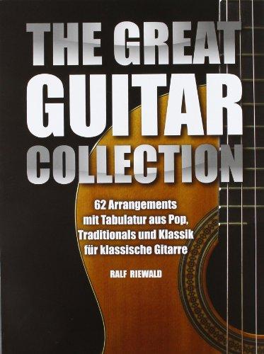 The Great Guitar Collection. 62 Arrangements mit Tabulatur aus Pop, Traditionals und Klassik für klassische Gitarre