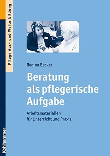 Beratung als pflegerische Aufgabe: Arbeitsmaterialien für Unterricht und Praxis