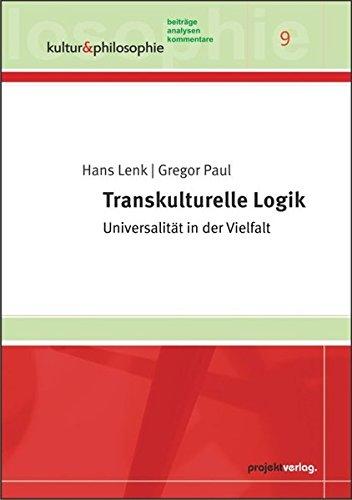 Transkulturelle Logik: Universalität in der Vielfalt (Kultur & Philosophie, Band 9)