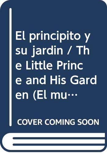 El principito y su jardin / The Little Prince and His Garden (El mundo del principito / The World of the Little Prince)