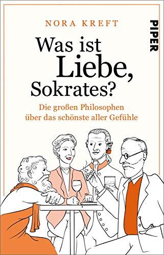 Was ist Liebe, Sokrates?: Die großen Philosophen über das schönste aller Gefühle